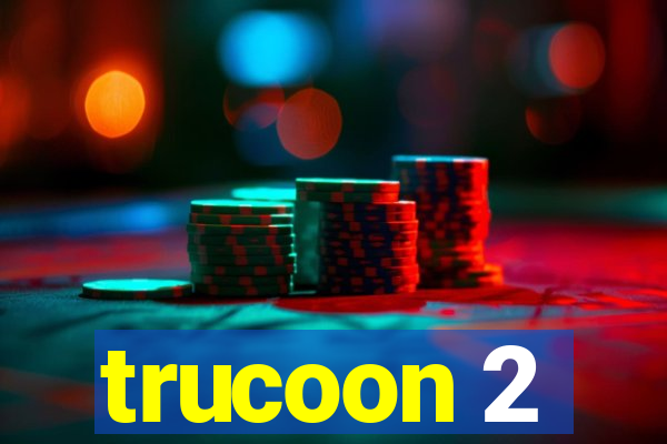 trucoon 2